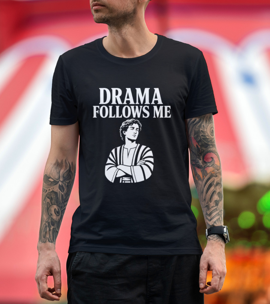 Drama Follows Me Sarcastic Dramatic Bold Attitude T-Shirt