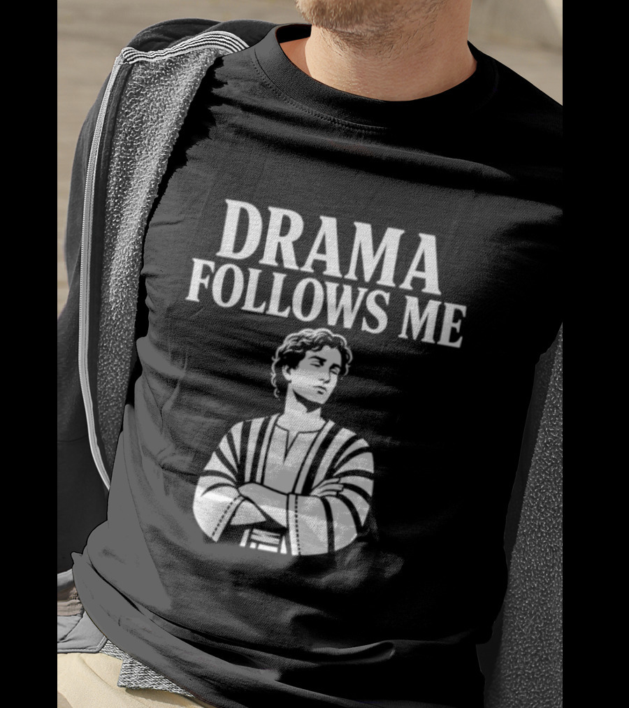 Drama Follows Me Sarcastic Dramatic Bold Attitude T-Shirt
