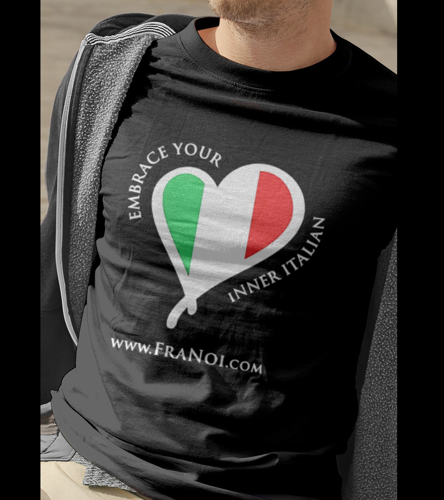 Embrace Your Inner Italian Heart Www.FRANOI.com T-Shirt