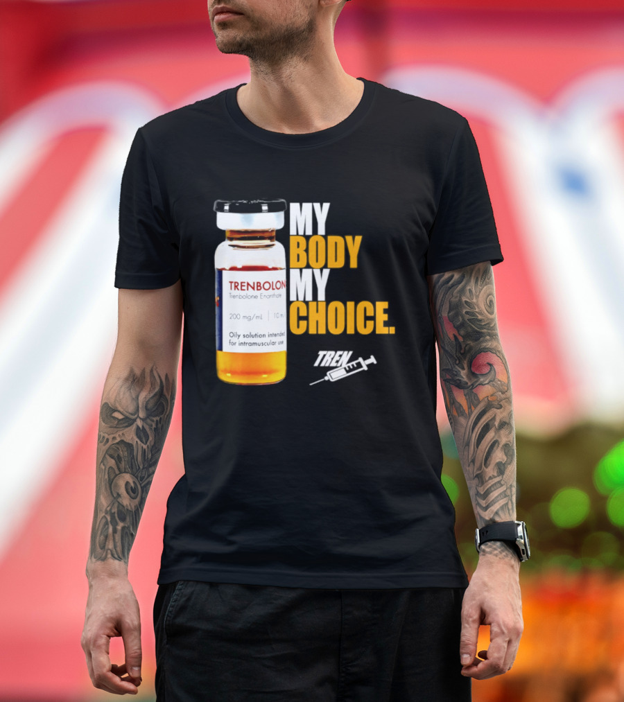 My Body My Choice Trenolone Enanthate 200 Mg 10 Ml T-Shirt