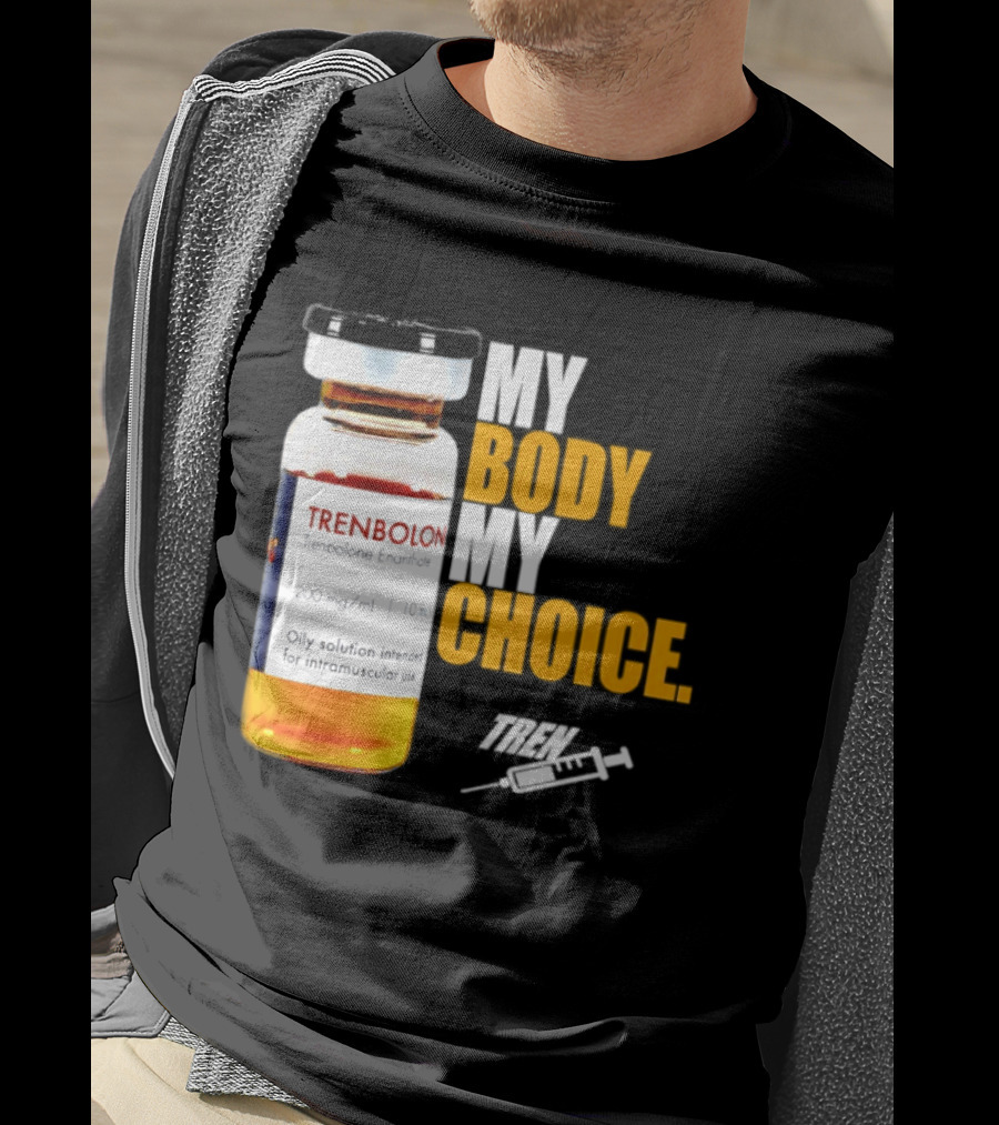My Body My Choice Trenolone Enanthate 200 Mg 10 Ml T-Shirt