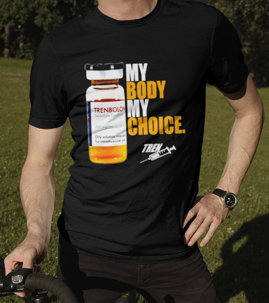 My Body My Choice Trenolone Enanthate 200 Mg 10 Ml T-Shirt