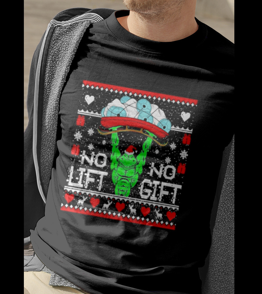 No Lift No Gift Grinch Weightlifting Christmas Ugly Sweater T-Shirt