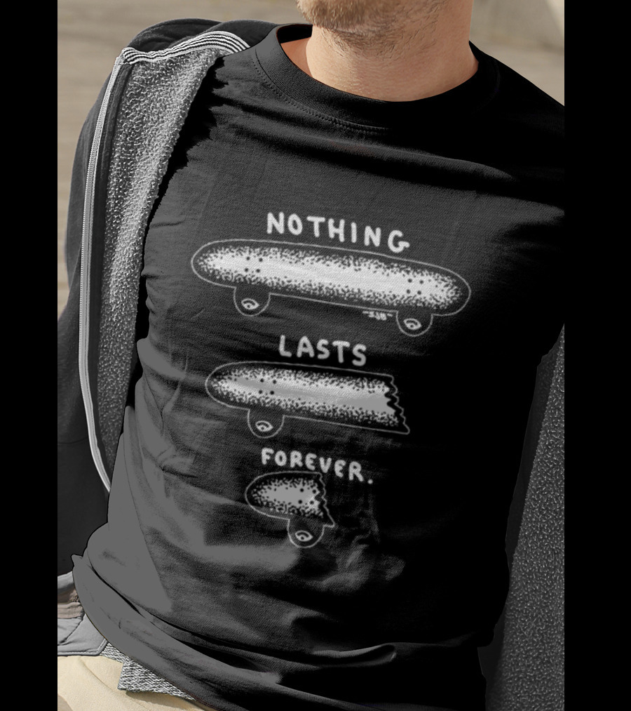 Nothing Lasts Forever Skateboard Skateboarding Fade Away T-Shirt