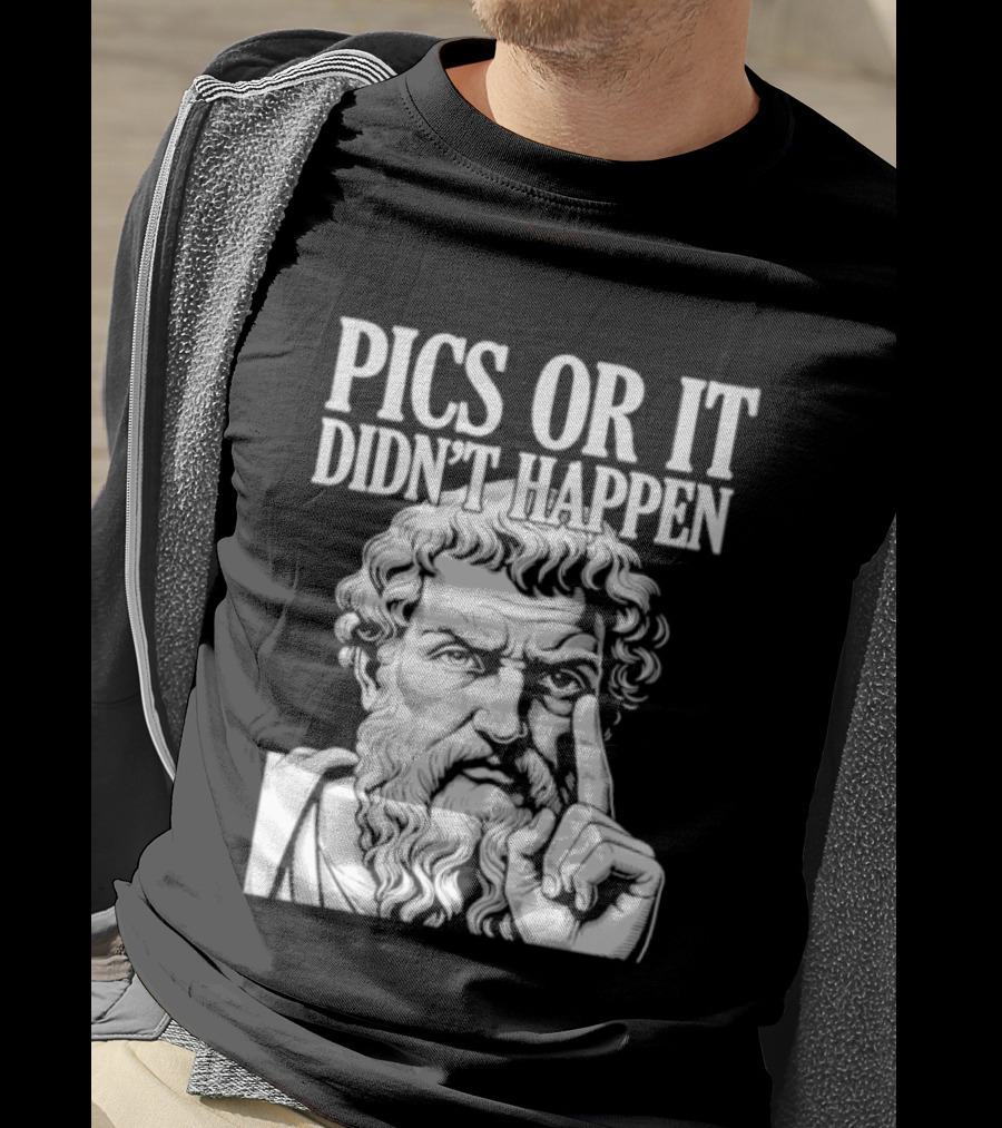 Pics Or It Didn't Happen Greek Philosopher T-Shirt