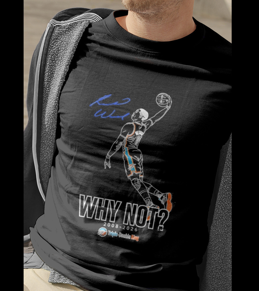 Russell Westbrook Why Not Triple Double King 2008 2026 T-Shirt