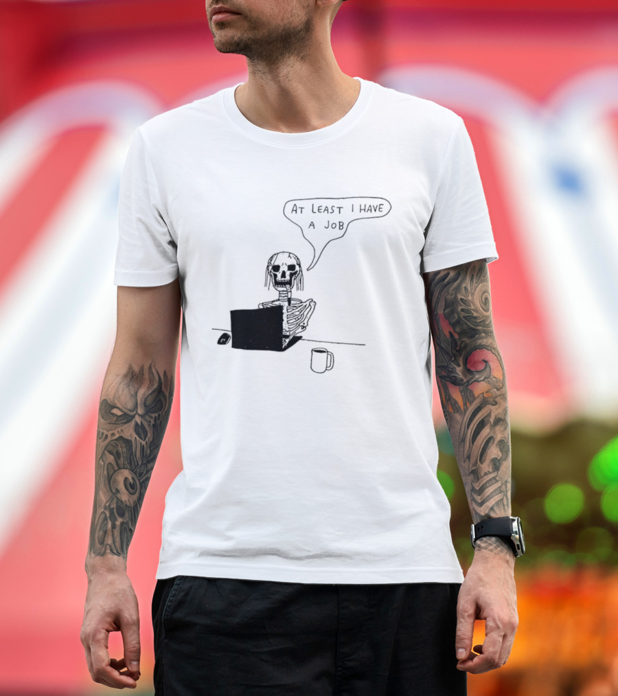 At Least I Have A Job Skeleton Working On Laptop Coffee Cup T-Shirt