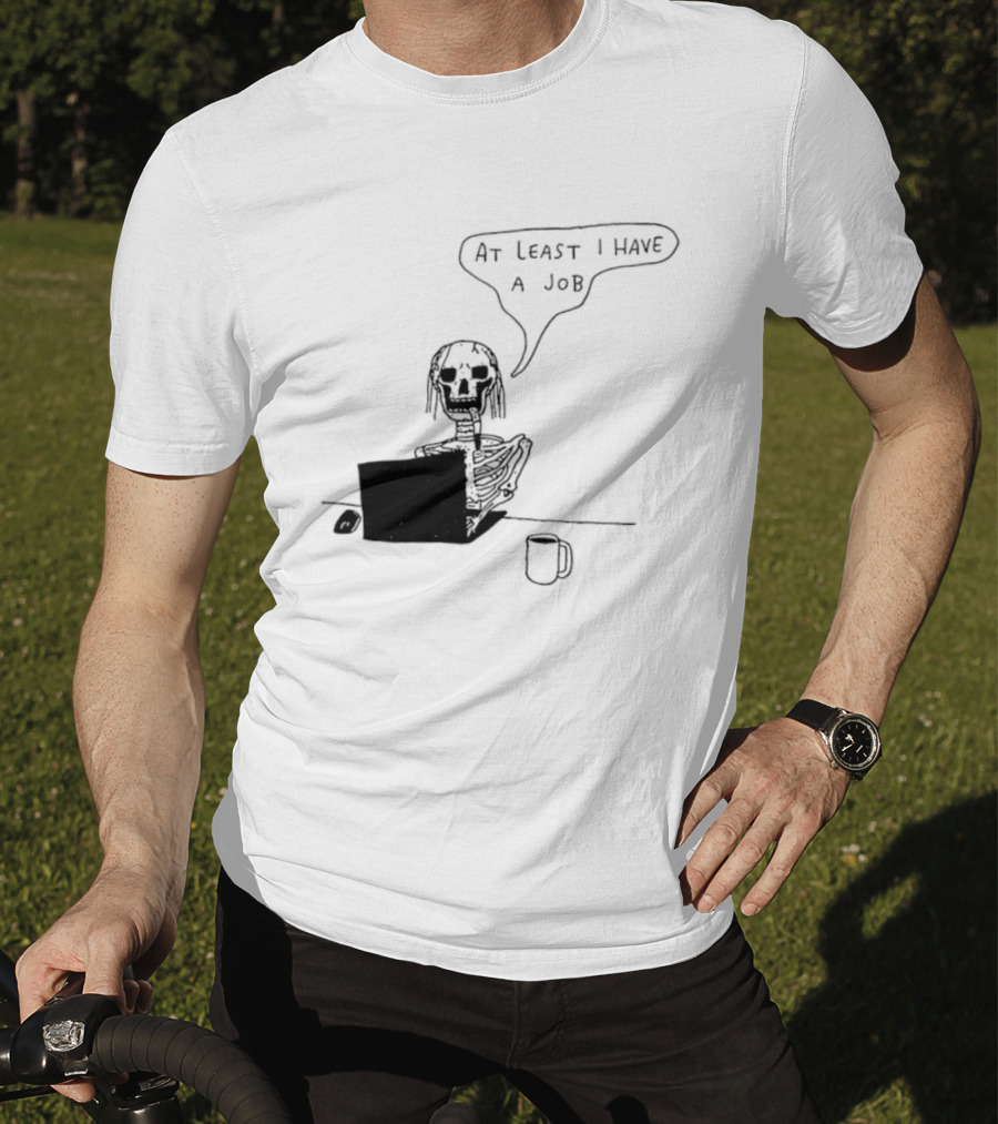 At Least I Have A Job Skeleton Working On Laptop Coffee Cup T-Shirt