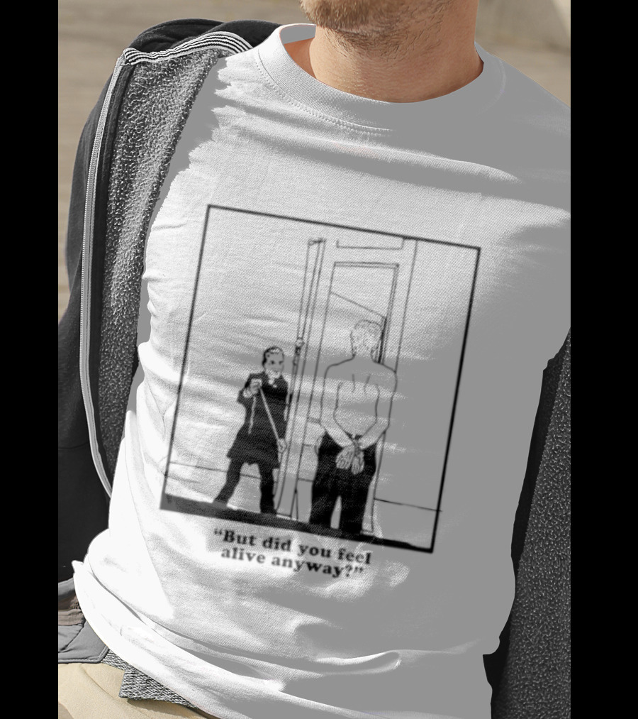 But Did You Feel Alive Anyway Existential Man In Doorway T-Shirt