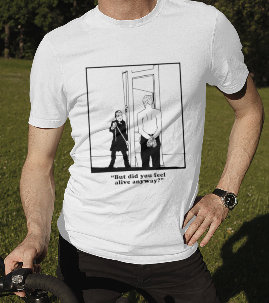 But Did You Feel Alive Anyway Existential Man In Doorway T-Shirt