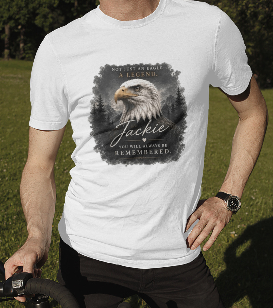 Not Just An Eagle. A Legend Wildlife Jackie You Will Always Be Remembered T-Shirt