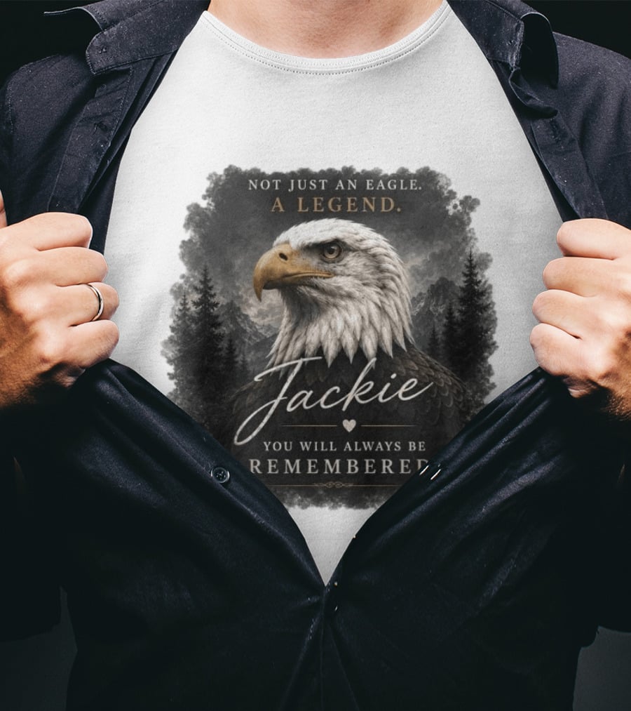 Not Just An Eagle. A Legend Wildlife Jackie You Will Always Be Remembered T-Shirt
