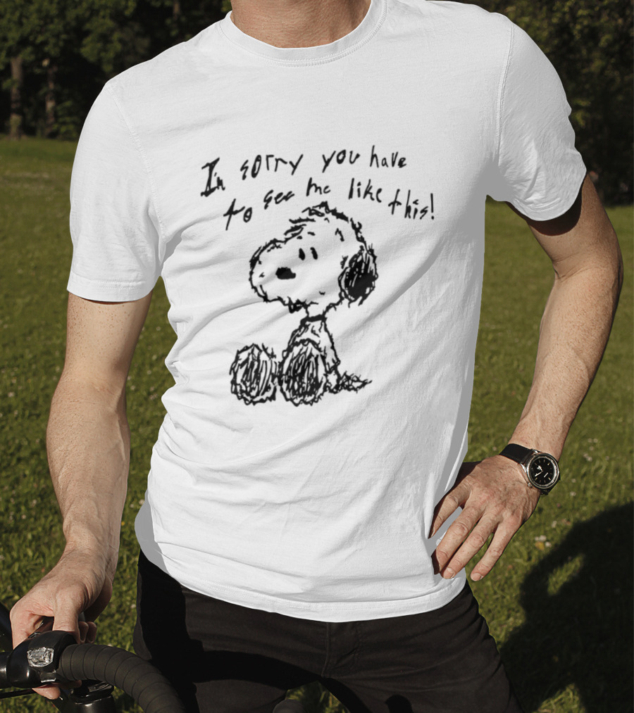 I'm Sorry You Have To See Me Like This Snoopy Sitting Sketch T-Shirt