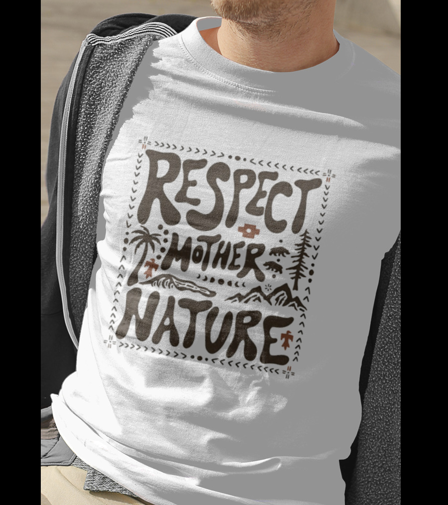 Respect Mother Nature Environment Earth Tree Mountain T-Shirt