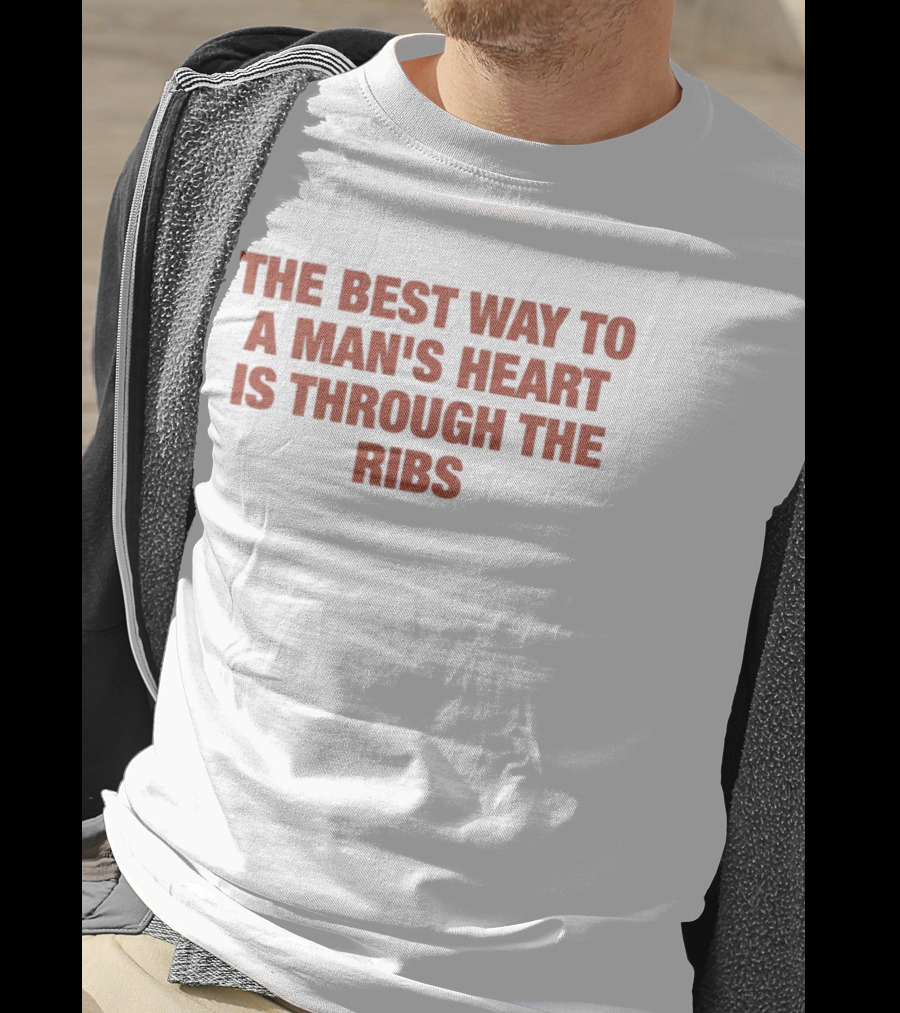 The Best Way To A Man's Heart Is Through The Ribs T-Shirt