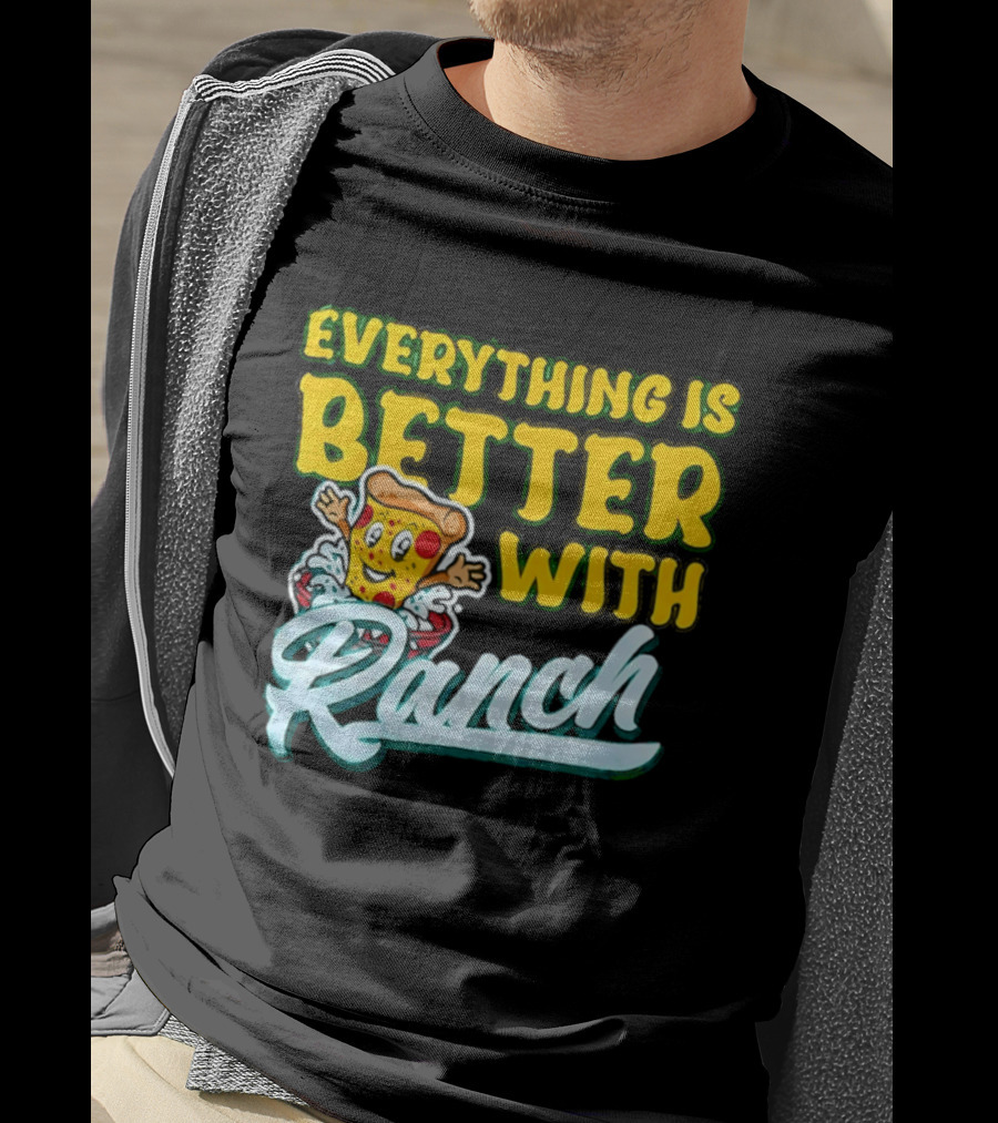 Everything Is Better With Ranch Pizza Dippers 2026 T-Shirt