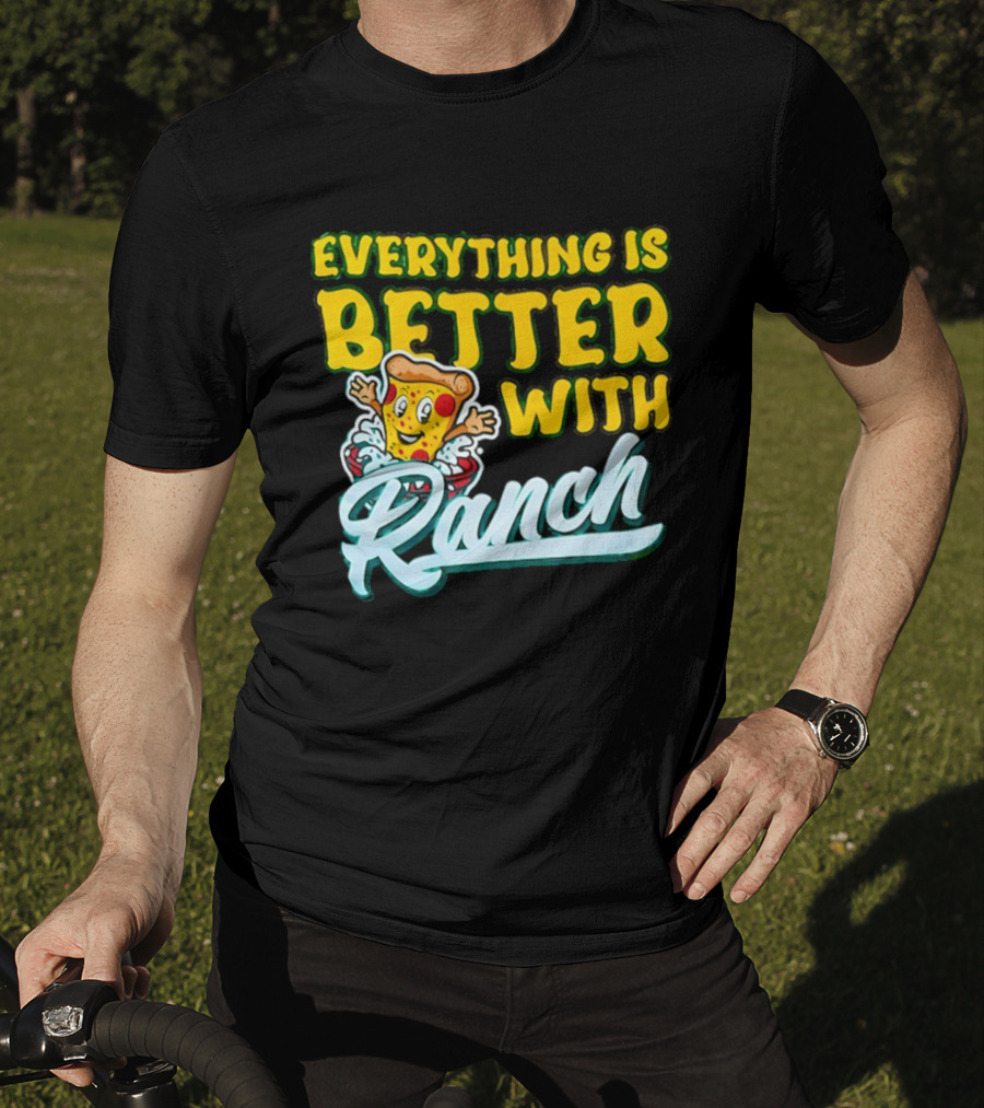 Everything Is Better With Ranch Pizza Dippers 2026 T-Shirt