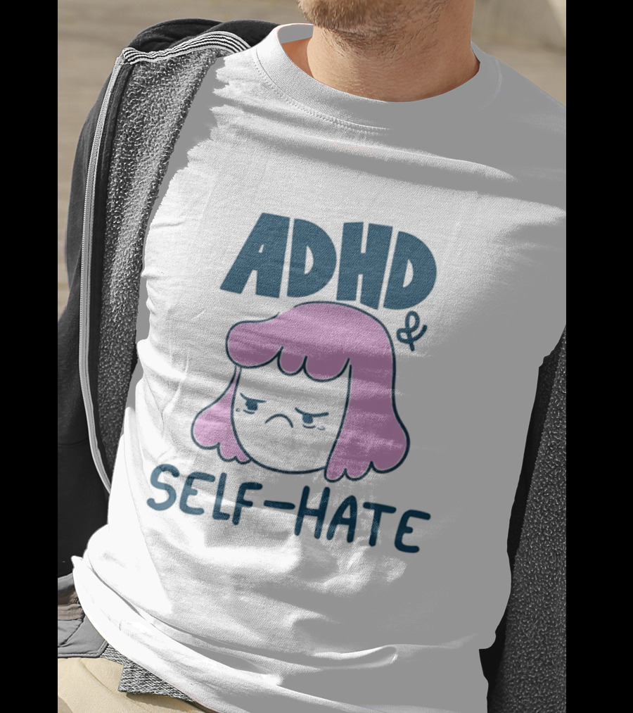 ADHD And Self Hate Neurodivergent Mental Health T-Shirt