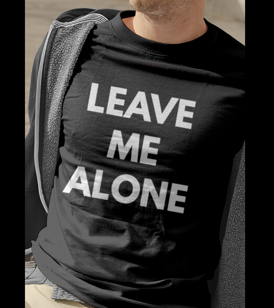 Leave Me Alone T-Shirt