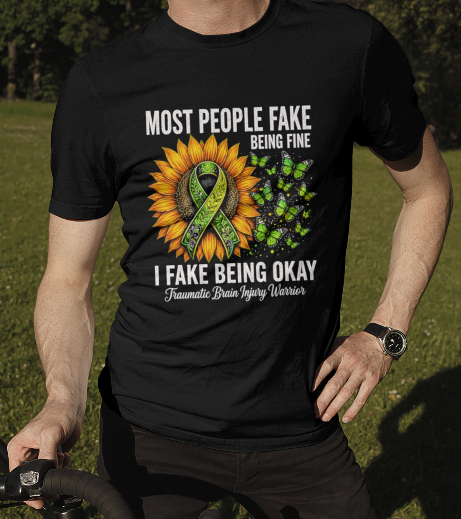 Most People Fake Being Fine I Fake Being Okay Traumatic Brain Injury Warrior Sunflower Ribbon Butterfly T-Shirt