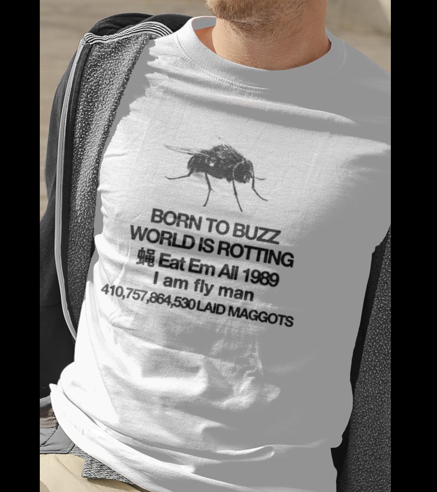 Born To Buzz World Is Rotting Eat Em All 1989 I Am Fly Man Laid Maggots T-Shirt