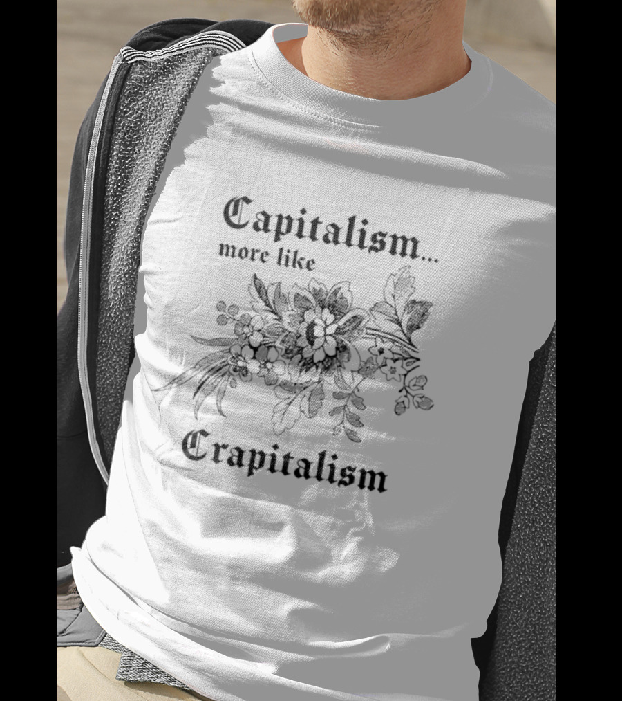 Capitalism More Like Crapitalism Floral Anti Capitalism T-Shirt