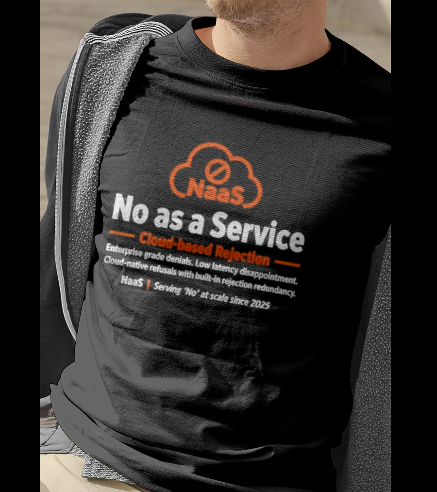 NaaS No As A Service Cloud Based Rejection Enterprise Grade Solutions Since 2023 T-Shirt