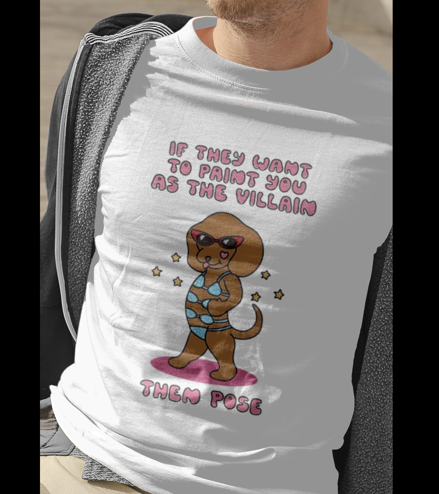 Dachshund If They Want To Paint You As The Villain Then Pose Fun Sunglasses And Stars T-Shirt