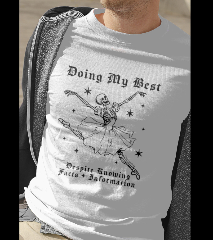 Doing My Best Despite Knowing Facts And Information Ballet Skeleton Humor T-Shirt