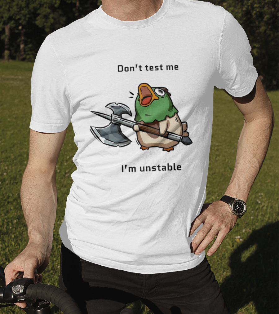 Don't Test Me I'm Unstable Duck Holding Axe T-Shirt