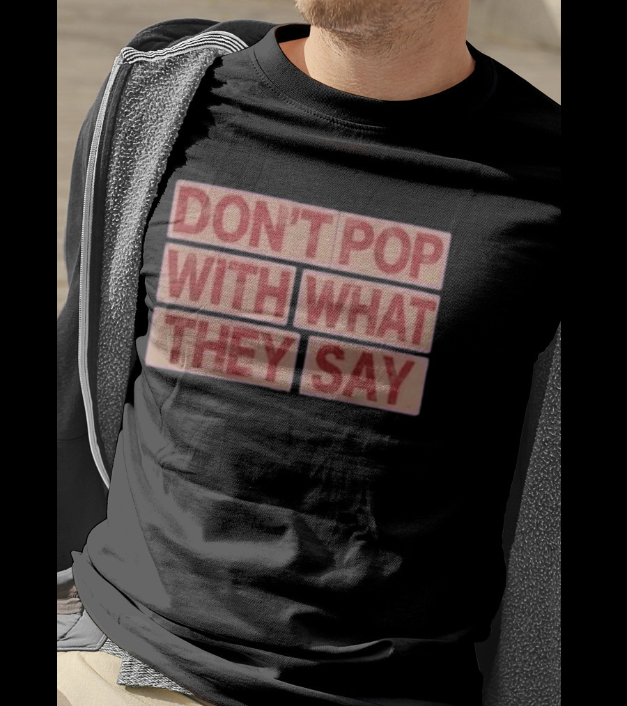 Russell Westbrook Don't Pop With What They Say T-Shirt
