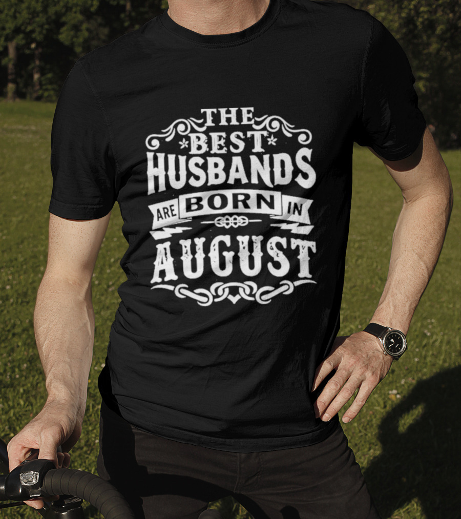 The Best Husbands August Birth Month Celebration T-Shirt