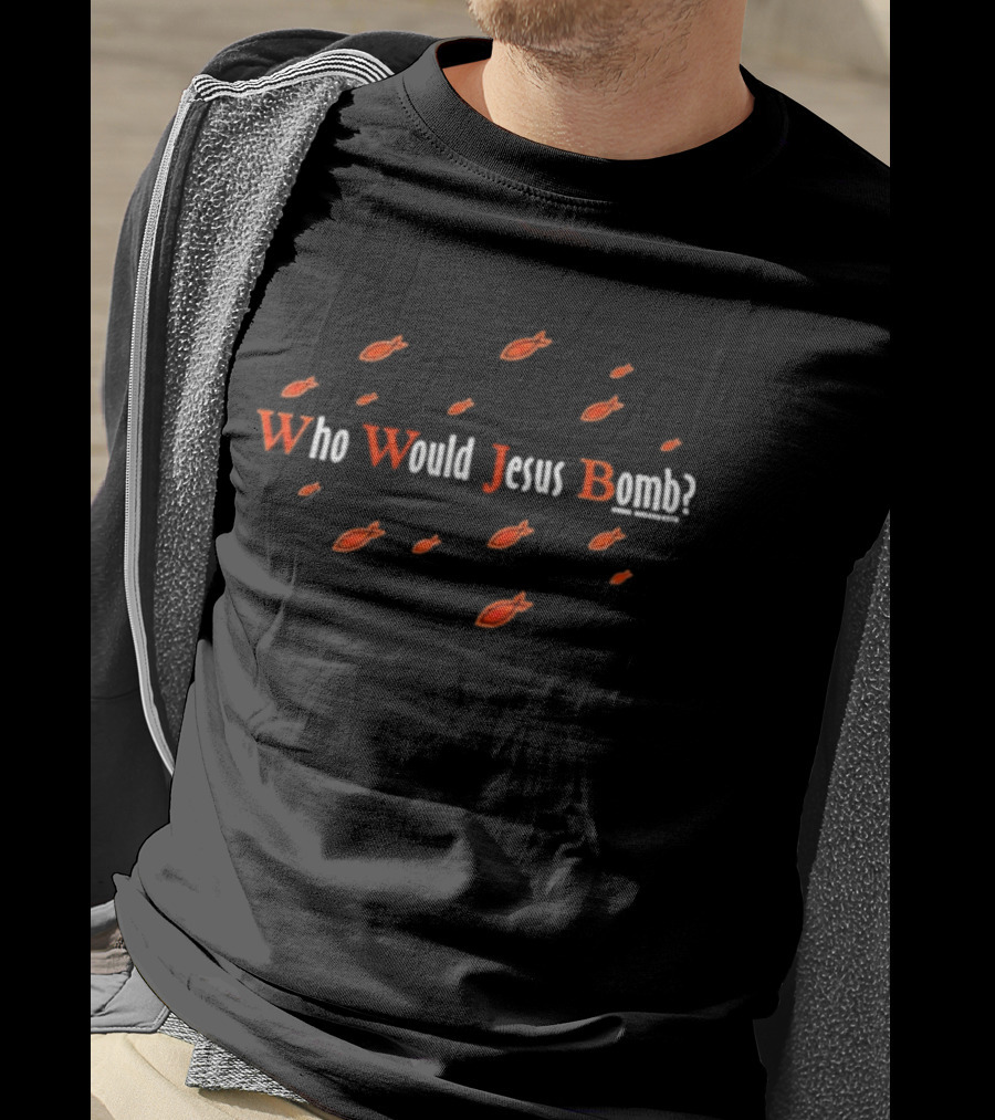 Who Would Jesus Bomb Peace Anti War Religion Red Fish T-Shirt