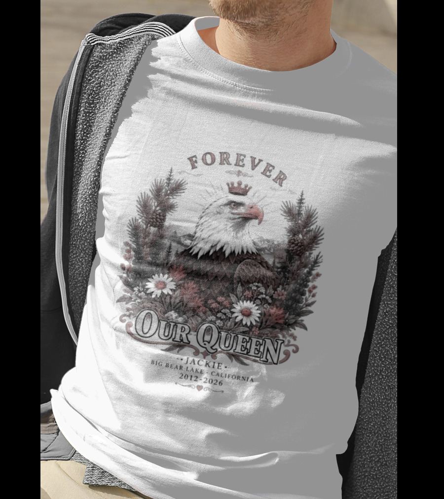 Forever Our Queen Jackie Big Bear Lake California 2012 2016 Eagle Crown Flowers T-Shirt