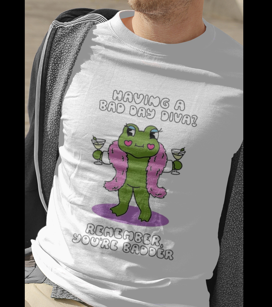 Having A Bad Day Diva Frog Remember You're Badder T-Shirt