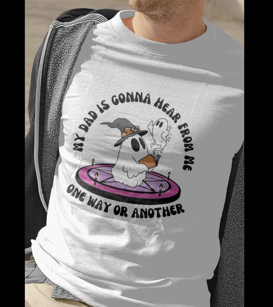 My Dad Is Gonna Hear From Me Witch Ghost Halloween T-Shirt