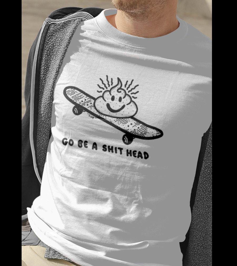Go Be A Shit Head Skateboarding Poop Emoji Humor T-Shirt