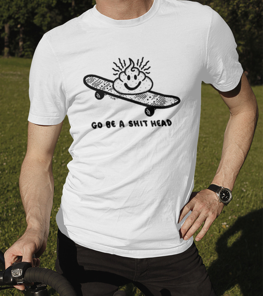 Go Be A Shit Head Skateboarding Poop Emoji Humor T-Shirt