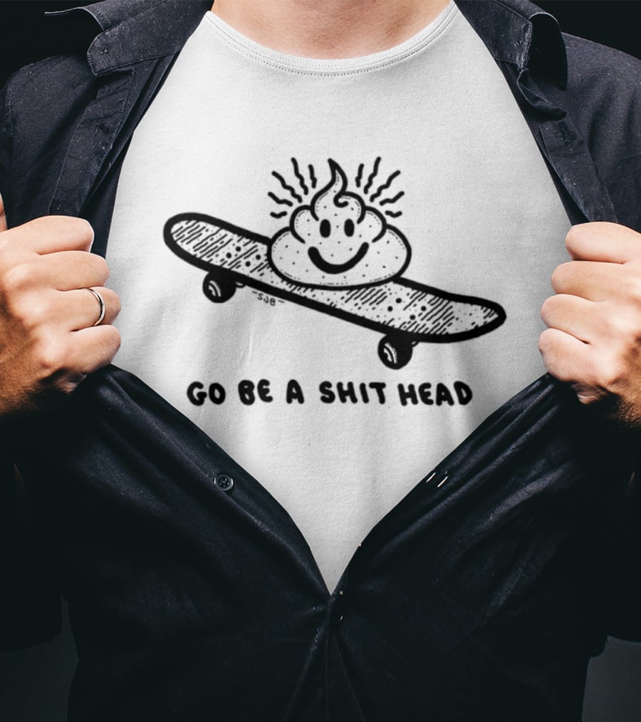 Go Be A Shit Head Skateboarding Poop Emoji Humor T-Shirt