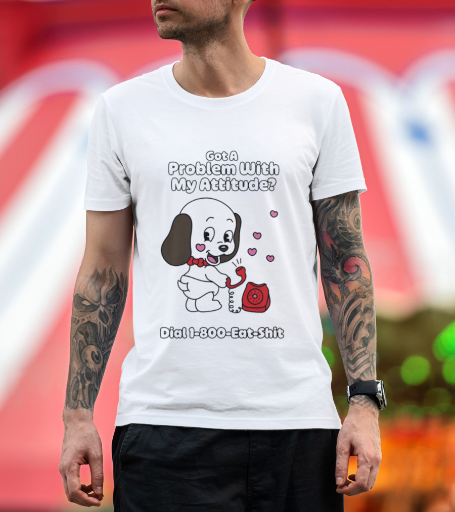 Got A Problem With My Attitude Dial 1 800 Eat Shit Cute Puppy Retro Phone Playful Retro Humor T-Shirt