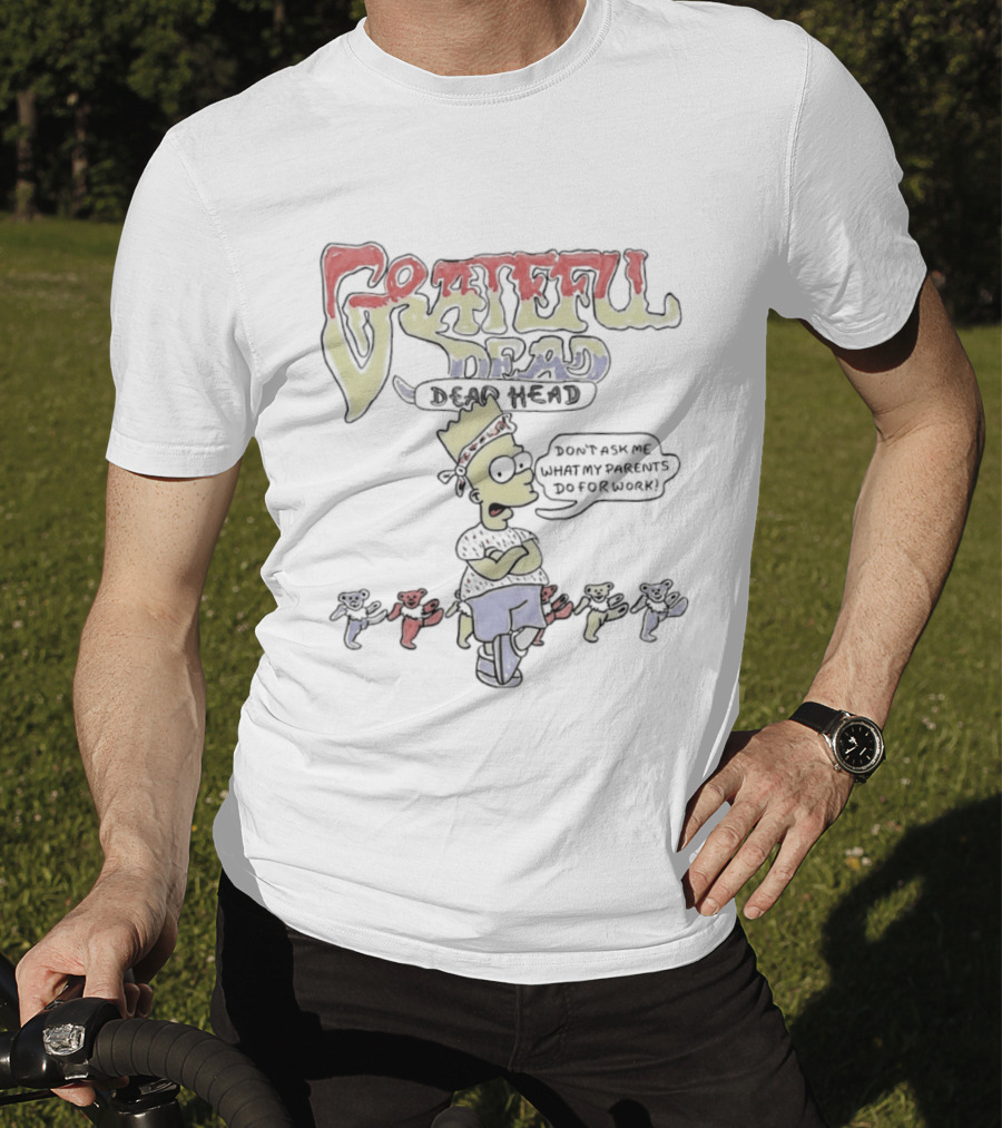 Bart Simpson Grateful Dead Dead Head Bears Don't Ask Me What My Parents Do For Work T-Shirt