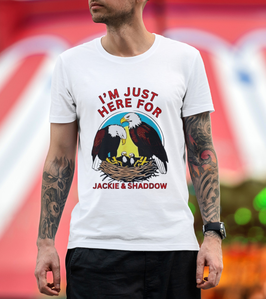 I'm Just Here For Jackie And Shadow Bald Eagle Family Nest T-Shirt