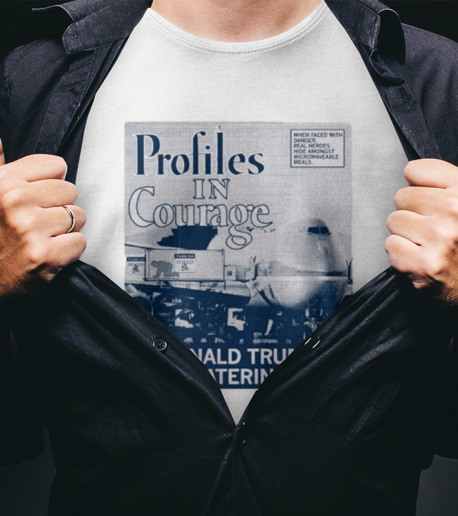 Profiles In Courage Donald Trump And His Catering Cart T-Shirt