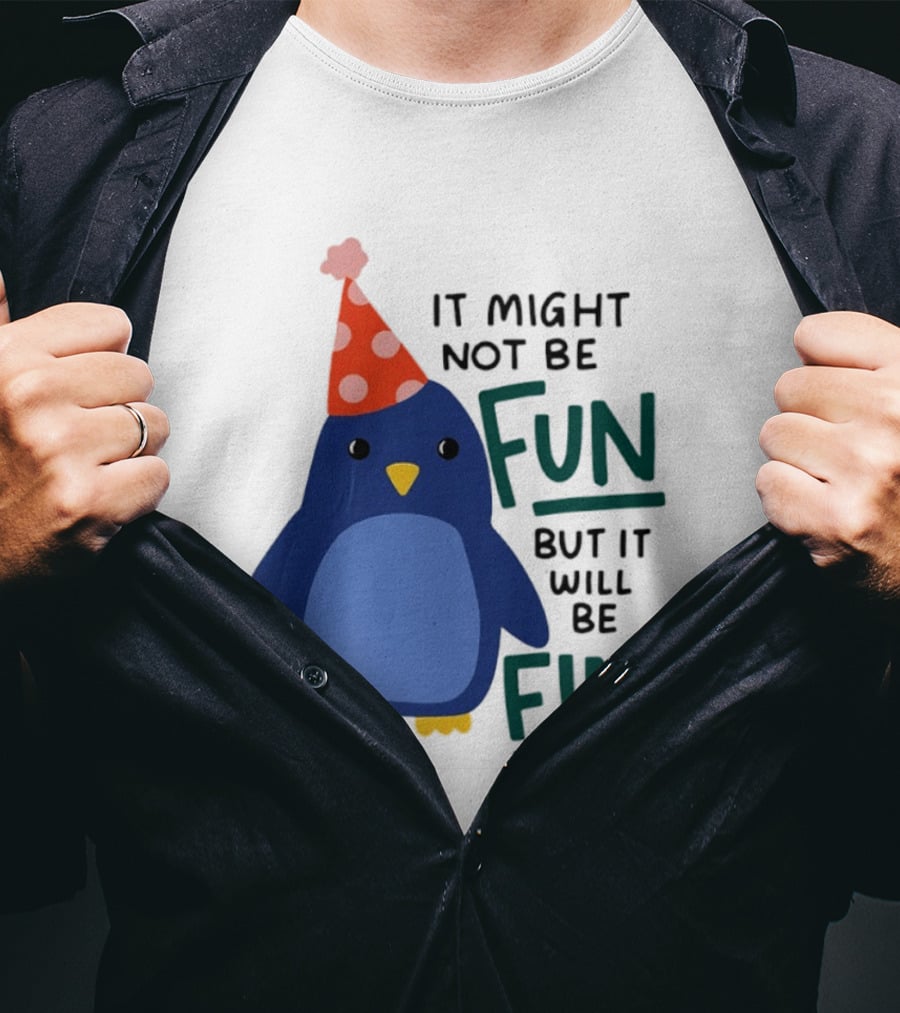It Might Not Be Fun But It Will Be Fine Penguin Party Hat T-Shirt