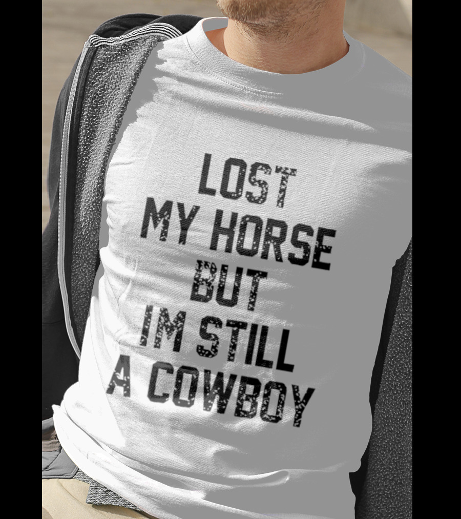 Lost My Horse But I'm Still A Cowboy T-Shirt