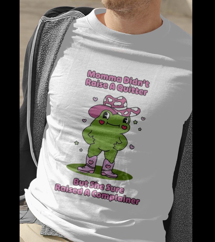 Momma Didn't Raise A Quitter But She Sure Raised A Complainer Cute Frog In Pink Boots And Hat T-Shirt