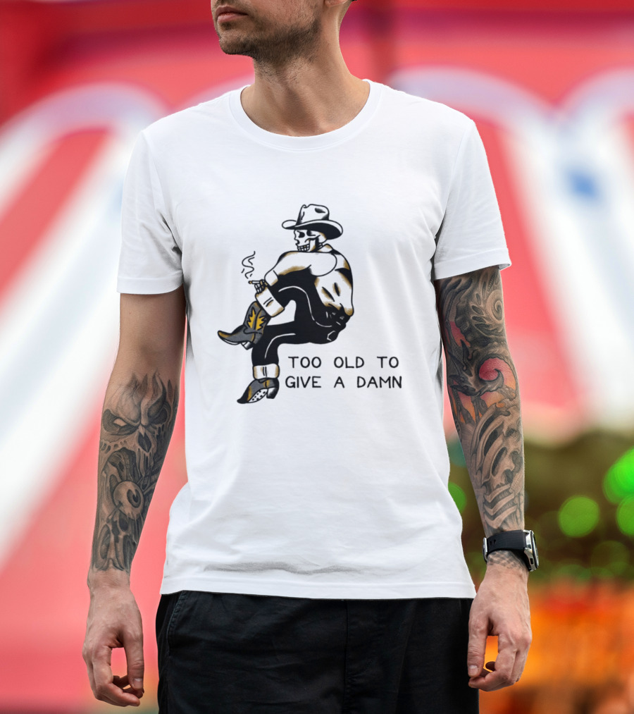 Too Old To Give A Damn Cowboy Skeleton Smoking Boots T-Shirt