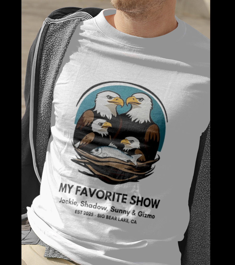My Favorite Show Jackie Shadow Sunny Gizmo Bald Eagles Est 2025 Big Bear Lake CA T-Shirt