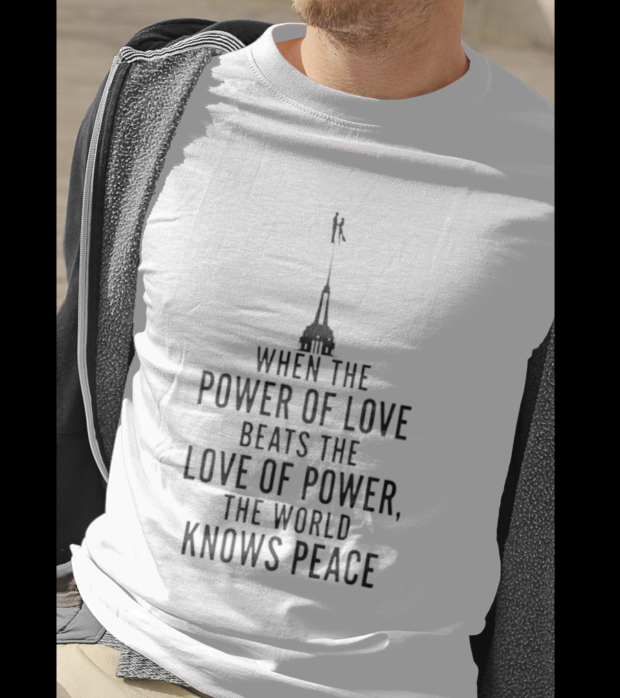 When The Power Of Love Beats The Love Of Power The World Knows Peace Statue T-Shirt