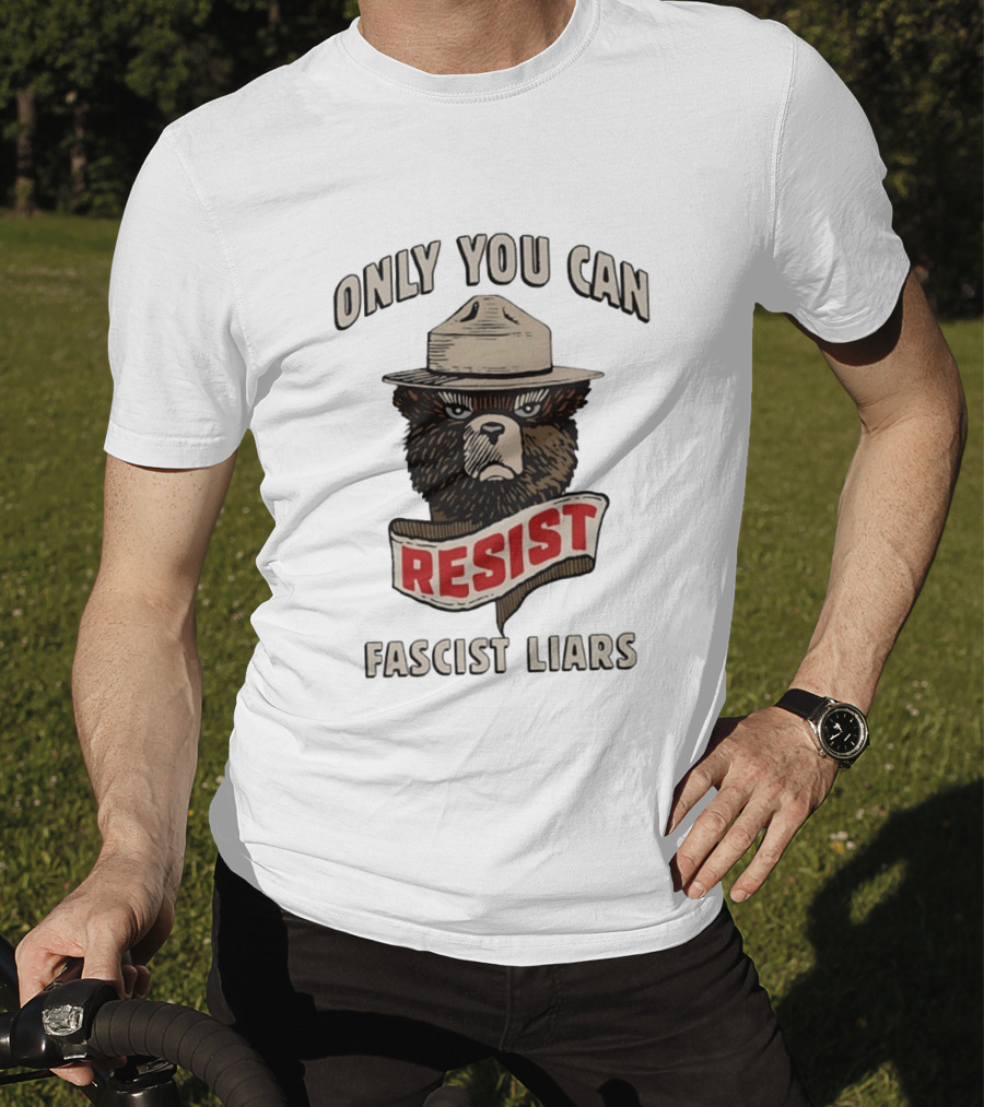 Only You Can Resist Fascist Liars Bear T-Shirt